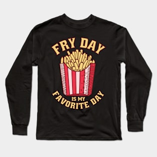 Fry Day Is My Favorite Day Long Sleeve T-Shirt